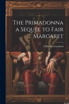 The Primadonna a Sequel to Fair Margaret - Crawford, F. Marion