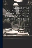 A Descriptive Catalogue of the Manuscripts in the Library of St. John's College, Cambridge