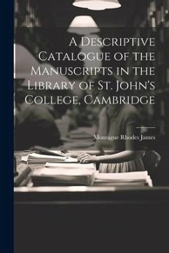 A Descriptive Catalogue of the Manuscripts in the Library of St. John's College, Cambridge - James, Montague Rhodes