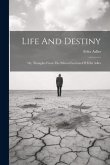Life And Destiny: Or, Thoughts From The Ethical Lectures Of Felix Adler