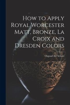 How to Apply Royal Worcester Matt, Bronze, La Croix and Dresden Colors - School, Osgood Art