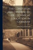 The Condition and Tendencies of Technical Education in Germany