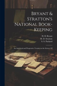 Bryant & Stratton's National Book-Keeping; an Analytical and Progressive Treatise on the Science Of - Bryant, H. B.; Stratton, H. D.; Packard, S. S.