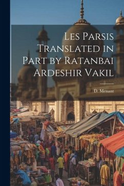 Les Parsis Translated in Part by Ratanbai Ardeshir Vakil - Menant, D.