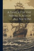 A Display of the Naval Flags of all Nations A Display of the Naval Flags of all Nations