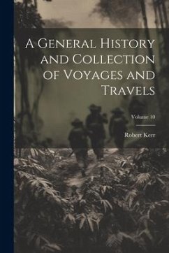 A General History and Collection of Voyages and Travels; Volume 10 - Kerr, Robert