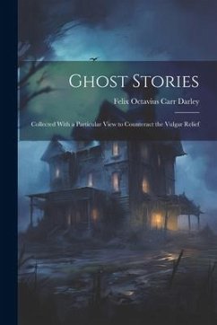 Ghost Stories: Collected With a Particular View to Counteract the Vulgar Relief - Octavius Carr Darley, Felix