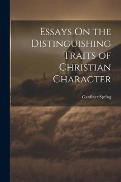Essays On the Distinguishing Traits of Christian Character - Spring, Gardiner