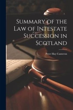 Summary of the Law of Intestate Succession in Scotland - Cameron, Peter Hay