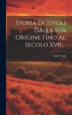 Storia Di Tivoli Dalla Sua Origine Fino Al Secolo Xvii.... - Viola, Sante
