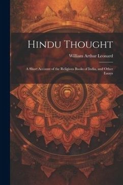 Hindu Thought: A Short Account of the Religious Books of India, and Other Essays - Leonard, William Arthur