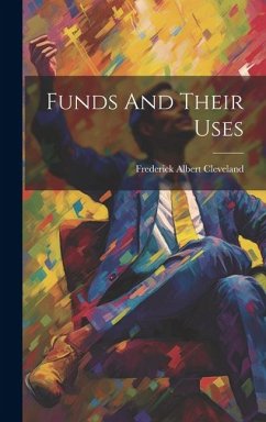 Funds And Their Uses - Cleveland, Frederick Albert