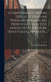 I Componimenti Minori Della Letteratura Popolare Italiana Nei Principali Dialetti, O, Saggio Di Letteratura Dialettale Comparata...