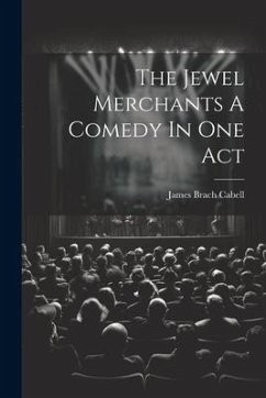 The Jewel Merchants A Comedy In One Act - Cabell, James Brach