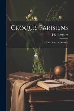 Croquis parisiens; A vau-l'eau; Un dilemme - Huysmans, J-K