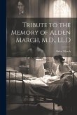 Tribute to the Memory of Alden March, M.D., LL.D