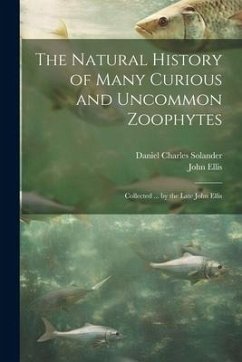 The Natural History of Many Curious and Uncommon Zoophytes: Collected ... by the Late John Ellis - Ellis, John; Solander, Daniel Charles