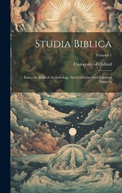 Studia Biblica: Essays In Biblical Archaeology And Criticism And Kindred Subjects; Volume 1 - Oxford, University Of