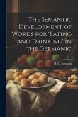 The Semantic Development of Words for 'eating and Drinking' in the Germanic