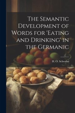 The Semantic Development of Words for 'eating and Drinking' in the Germanic - Schwabe, H. O.