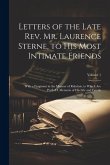 Letters of the Late Rev. Mr. Laurence Sterne, to His Most Intimate Friends: With a Fragment in the Manner of Rabelais. to Which Are Prefix'D, Memoirs