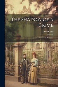 The Shadow of a Crime: A Cumbrian Romance - Caine, Hall