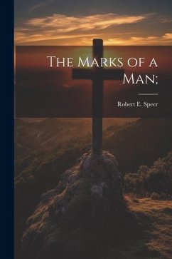 The Marks of a man; - Speer, Robert E.