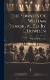 The Sonnets Of William Shakspere, Ed. By E. Dowden