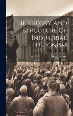 The Theory And Structure Of Industrial Unionism - Harbour, Nina