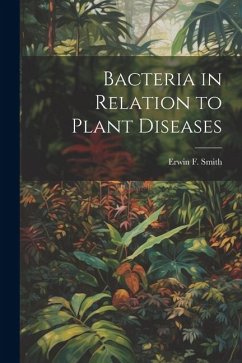 Bacteria in Relation to Plant Diseases - Smith, Erwin F.