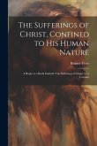 The Sufferings of Christ, Confined to His Human Nature: A Reply to a Book Entitled: The Sufferings of Christ, by a Layman