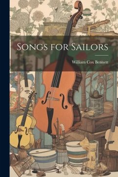 Songs for Sailors - Bennett, William Cox