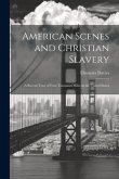 American Scenes and Christian Slavery: A Recent Tour of Four Thousand Miles in the United States