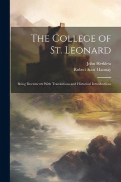 The College of St. Leonard: Being Documents With Translations and Historical Introductions - Herkless, John; Hannay, Robert Kerr
