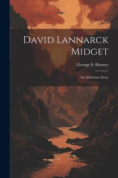 David Lannarck Midget: An Adventure Story - Harney, George S.