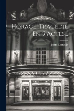 Horace, Tragédie En 5 Actes... - Corneille, Pierre