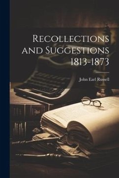 Recollections and Suggestions 1813-1873 - Russell, John Earl