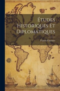 Études Historiques Et Diplomatiques - Charmes, Francis