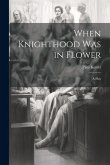When Knighthood was in Flower; a Play
