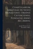 Chartularium Abbathiae De Novo Monasterio, Ordinis Cisterciensis, Fundatae Anno M.C.Xxxvii.