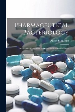 Pharmaceutical Bacteriology: With Special Reference to Disinfection and Sterilization - Schneider, Albert