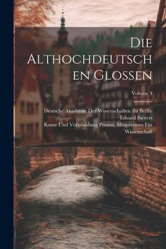 Die Althochdeutschen Glossen; Volume 4 - Sievers, Eduard