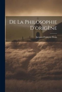 De La Philosophie D'origène - Denis, Jacques-François