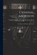 Criminal Abortion: Its Nature, Its... - Bild 1