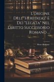 L'origine Dell'&quote;Hereditas&quote; E Dei &quote;Legata&quote; Nel Diritto Successorio Romano ...