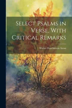 Select Psalms in Verse, With Critical Remarks - Aston, Walter Hutchinson