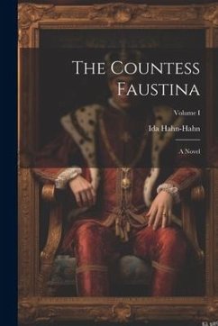 The Countess Faustina: A Novel; Volume I - Hahn-Hahn, Ida