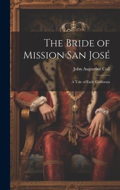 The Bride of Mission San José: A Tale of Early California - Cull, John Augustine