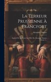 La Terreur Prussienne À Francfort: Épisode De La Guerre En 1866. Par Alexandre Dumas, Volume 3...