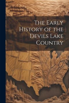 The Early History of the Devils Lake Country - Anonymous